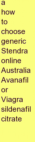 t how to choose generic Stendra online Australia Avanafil or Viagra sildenafil citrate