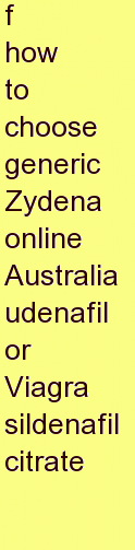 c how to choose generic Zydena online Australia udenafil or Viagra sildenafil citrate