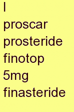 y proscar prosteride finotop 5mg finasteride