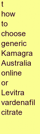b how to choose generic Kamagra Australia online or Levitra vardenafil citrate